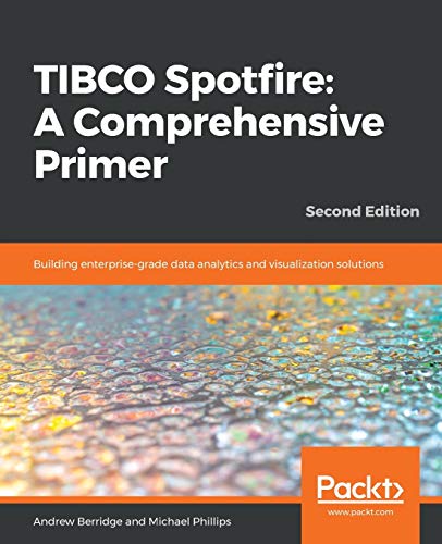 TIBCO Spotfire: A Comprehensive Primer: Building enterprise-grade data analytics and visualization solutions, 2nd Edition von Packt Publishing