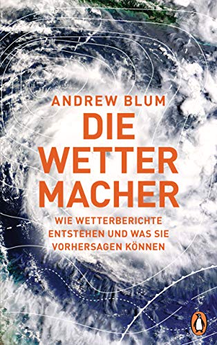 Die Wettermacher: Wie Wetterberichte entstehen und was sie vorhersagen können von PENGUIN VERLAG