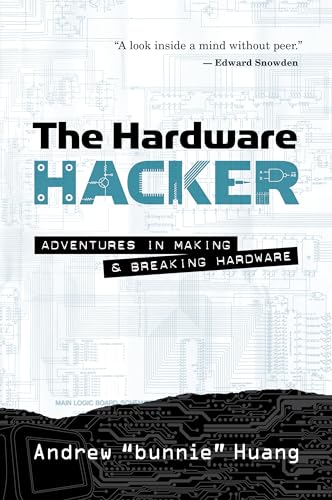 The Hardware Hacker: Adventures in Making and Breaking Hardware von No Starch Press