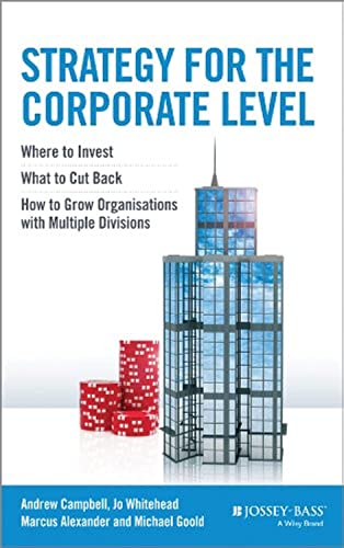 Strategy for the Corporate Level: Where to Invest, What to Cut Back and How to Grow Organisations with Multiple Divisions von Jossey-Bass