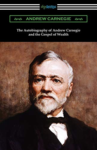 The Autobiography of Andrew Carnegie and The Gospel of Wealth von Digireads.com