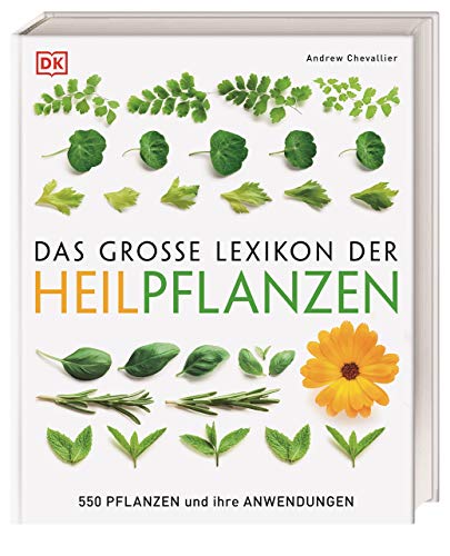 Das große Lexikon der Heilpflanzen: 550 Pflanzen und ihre Anwendungen von Dorling Kindersley Verlag
