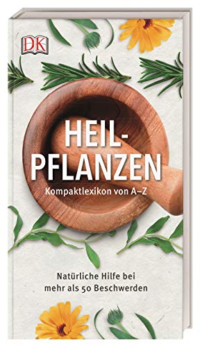 Heilpflanzen Kompaktlexikon: Natürliche Hilfe bei mehr als 50 Beschwerden