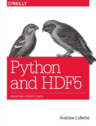 Python and HDF5: Unlocking Scientific Data von O'Reilly Media