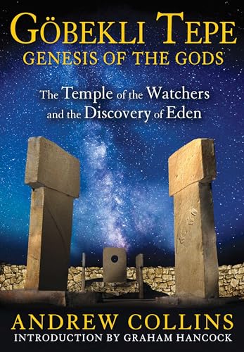 Gobekli Tepe: Genesis of the Gods: The Temple of the Watchers and the Discovery of Eden Gobekli Tepe: Genesis of the Gods: The Temple of the Watchers and the Discovery of Eden