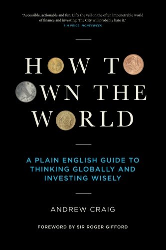 How to Own the World: A Plain English Guide to Thinking Globally and Investing Wisely