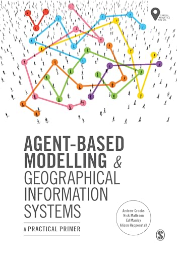 Agent-Based Modelling and Geographical Information Systems: A Practical Primer (Spatial Analytics and GIS) von Sage Publications