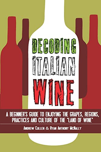 Decoding Italian Wine: A Beginner's Guide to Enjoying the Grapes, Regions, Practices and Culture of the "Land of Wine" von Createspace Independent Publishing Platform