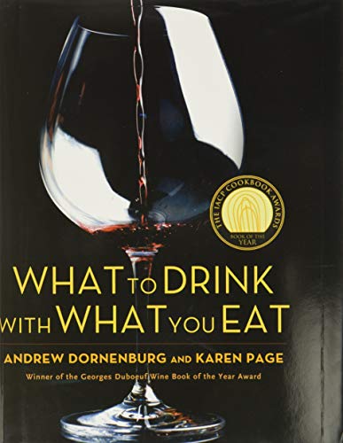 What to Drink with What You Eat: The Definitive Guide to Pairing Food with Wine, Beer, Spirits, Coffee, Tea - Even Water - Based on Expert Advice from America's Best Sommeliers