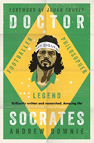 Doctor Socrates: Footballer, Philosopher, Legend