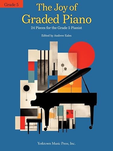 The Joy of Graded Piano - Grade 5. 24 Pieces for the Grade 5 Pianist.