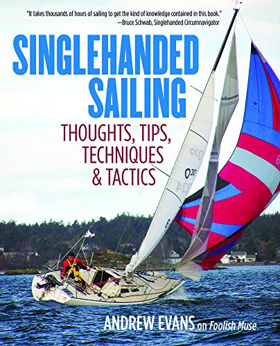 Singlehanded Sailing: Thoughts, Tips, Techniques & Tactics: Thoughts, Tips, Techniques & Tactics