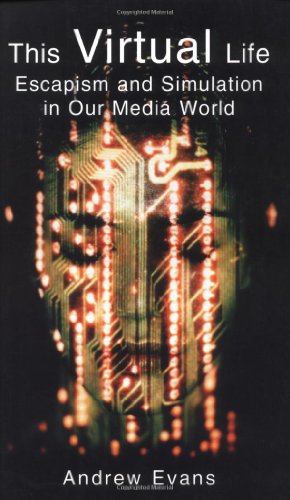 The Virtual Life: Escapism and Simulation in Our Media World von Fusion Press