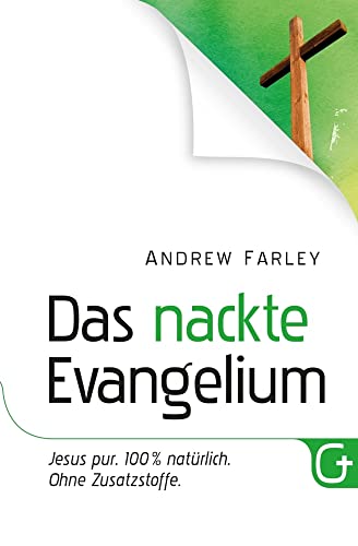 Das nackte Evangelium: Jesus pur. 100 % natürlich. Ohne Zusatzstoffe. von Grace today Verlag