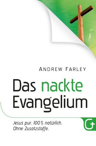 Das nackte Evangelium: Jesus pur. 100 % natürlich. Ohne Zusatzstoffe.