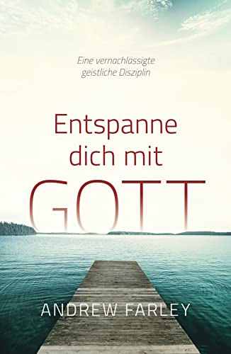 Entspanne dich mit Gott: Eine vernachlässigte geistliche Disziplin von Grace today Verlag