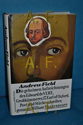 Die geheimen Aufzeichnungen des Edward de Vere, Großkämmerer, 17. Earl of Oxford, Poet und Stückeschreiber, genannt William Shakespeare: Roman