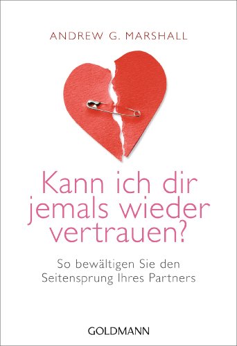 Kann ich dir jemals wieder vertrauen?: So bewältigen Sie den Seitensprung Ihres Partners