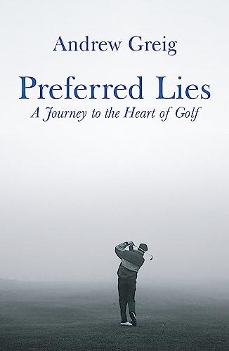 Preferred Lies: A Journey to the Heart of Scottish Golf