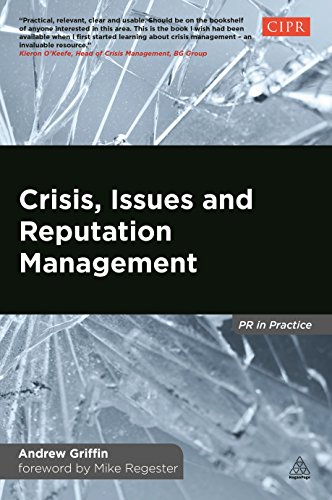 Crisis, Issues and Reputation Management: A Handbook for PR and Communications Professionals (PR in Practice)