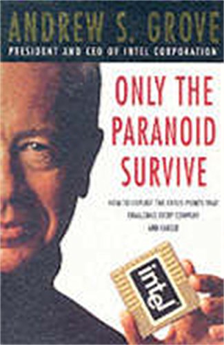 Only The Paranoid Survive: How to Exploit the Crisis Points that Challenge Every Company and Career