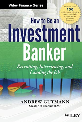 How to Be an Investment Banker: Recruiting, Interviewing, and Landing the Job. + Website (Wiley Finance Editions)