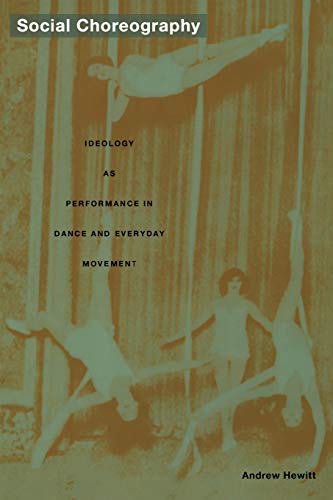 Social Choreography: Ideology as Performance in Dance and Everyday Movement (POST-CONTEMPORARY INTERVENTIONS) von Duke University Press
