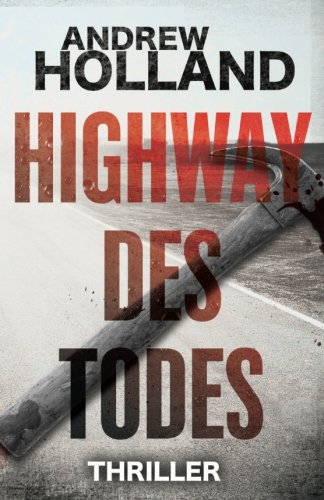 Highway des Todes: Thriller (Howard Caspar Reihe, Band 6) von CreateSpace Independent Publishing Platform