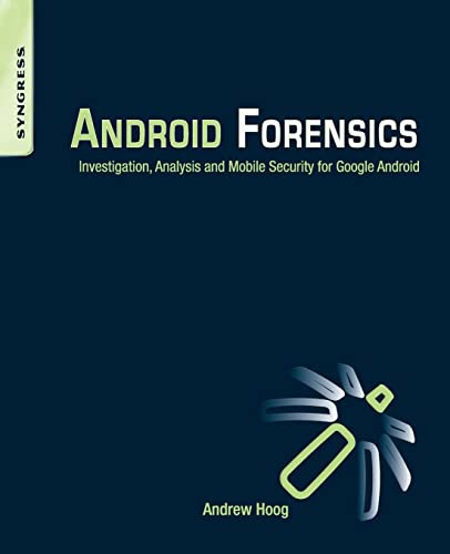 Android Forensics: Investigation, Analysis and Mobile Security for Google Android