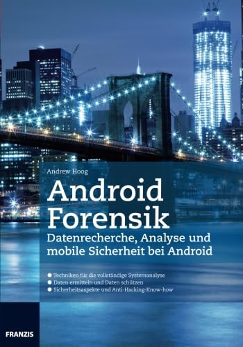 Android Forensik: Datenanalyse und mobile Sicherheit bei Googles Android (Professional Series)