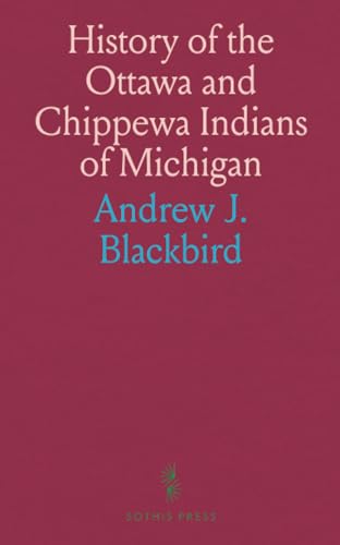 History of the Ottawa and Chippewa Indians of Michigan: And Grammar of Their Language, and Personal and Family History of the Author von Sothis Press