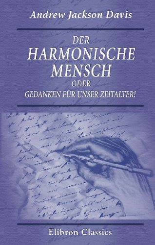 Der harmonische Mensch oder Gedanken für unser Zeitalter !: Ins Deutsche übersetzt von Georg Maass Der harmonische Mensch oder Gedanken für unser Zeitalter !: Ins Deutsche übersetzt von Georg Maass