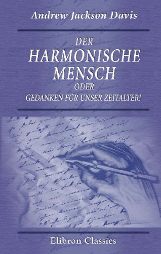 Der harmonische Mensch oder Gedanken für unser Zeitalter !: Ins Deutsche übersetzt von Georg Maass