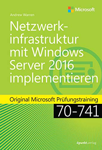 Netzwerkinfrastruktur mit Windows Server 2016 implementieren: Original Microsoft Prüfungstraining 70-741 (Microsoft Press) von Dpunkt.Verlag GmbH