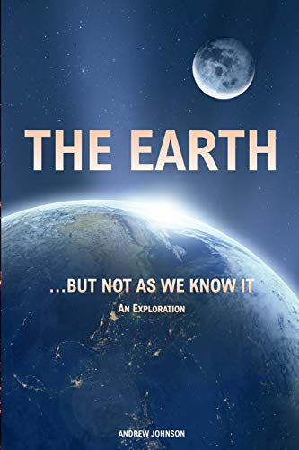 The Earth… but not as We Know It: Andrew Johnson: An Exploration von Independently Published