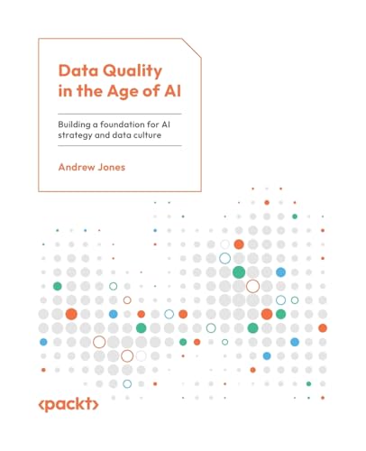 Data Quality in the Age of AI: Building a foundation for AI strategy and data culture von Packt Publishing