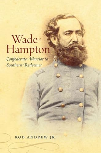 Wade Hampton: Confederate Warrior to Southern Redeemer (Civil War America) von University of North Carolina Press