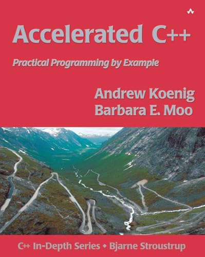 Accelerated C++: Practical Programming by Example (Addison-Wesley C++ In-Depth)