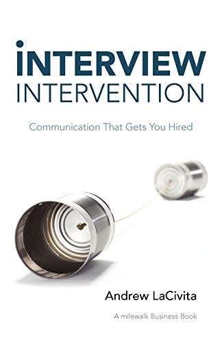 Interview Intervention: Communication That Gets You Hired: A milewalk Business Book Interview Intervention: Communication That Gets You Hired: A milewalk Business Book