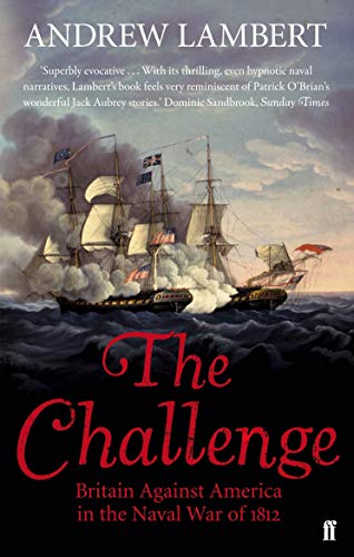 The Challenge: Britain Against America in the Naval War of 1812 von Faber & Faber
