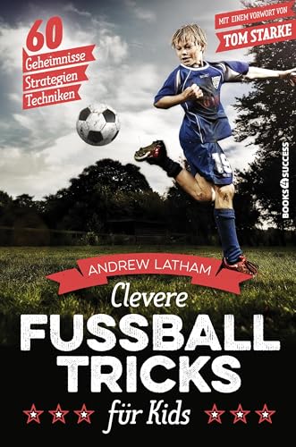 Clevere Fußballtricks für Kids: 60 Geheimnisse, Strategien, Techniken von BOOKS4SUCCESS