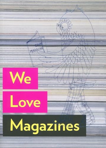 We Love Magazines: An exploration of magazines through groundbreaking visuals and editorial contributions from around the world