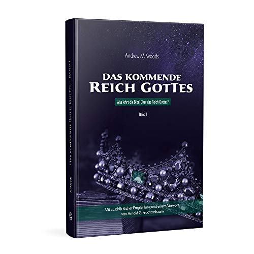 Das kommende Reich Gottes – Band 1: Was sagt die Bibel über das Reich Gottes?