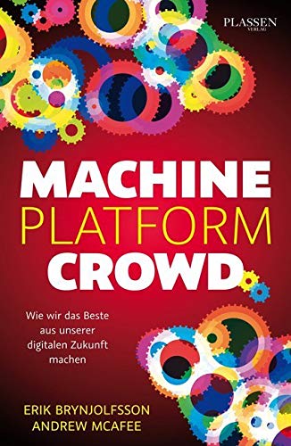 Machine Platform Crowd: Wie wir das Beste aus unserer digitalen Zukunft machen