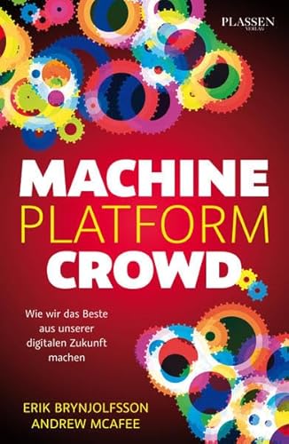 Machine Platform Crowd: Wie wir das Beste aus unserer digitalen Zukunft machen