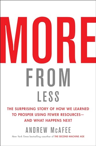 More from Less: The Surprising Story of How We Learned to Prosper Using Fewer Resources―and What Happens Next