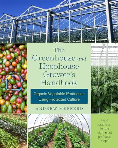 GREENHOUSE & HOOPHOUSE GROWERS: Organic Vegetable Production Using Protected Culture von Chelsea Green Publishing Company