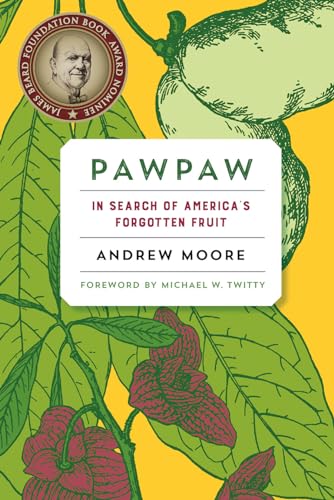 Pawpaw: In Search of America s Forgotten Fruit: In Search of America’s Forgotten Fruit