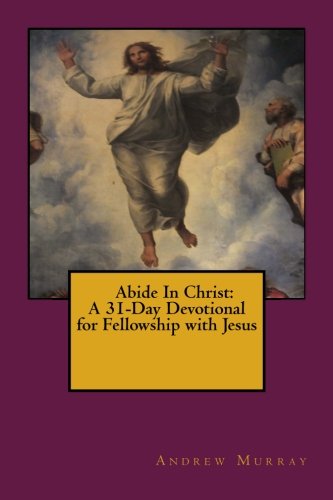 Abide In Christ: A 31-Day Devotional for Fellowship with Jesus