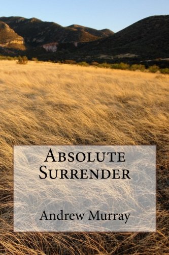 Absolute Surrender by Andrew Murray von CreateSpace Independent Publishing Platform